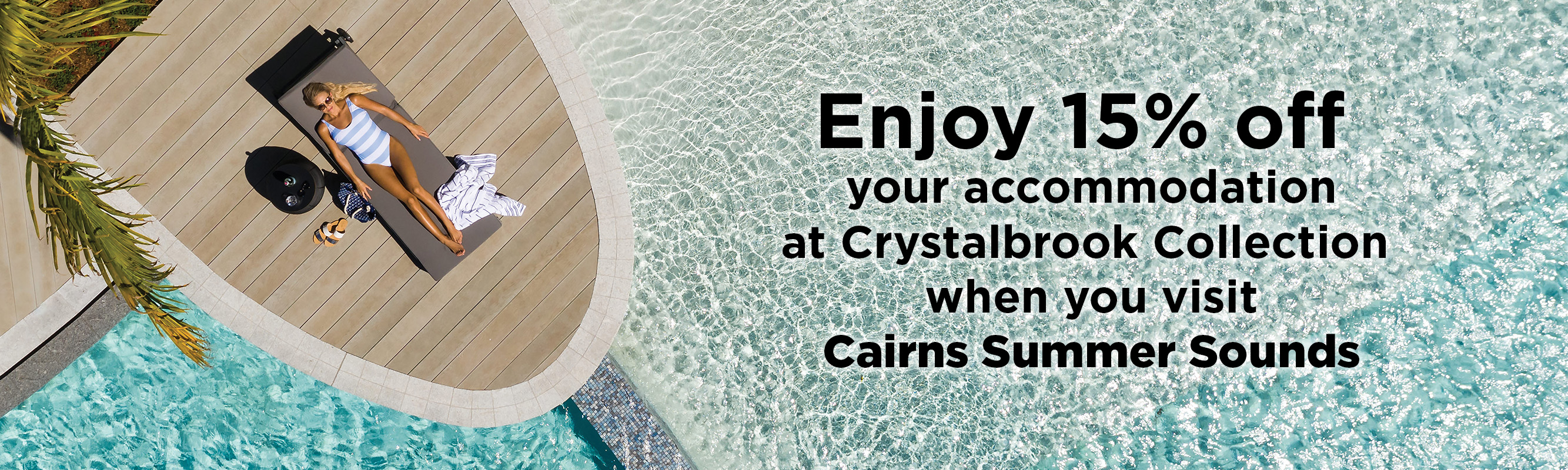 Enjoy 15% off your accommodation at Crystalbrook Collection when you visit Cairns Summer Sounds